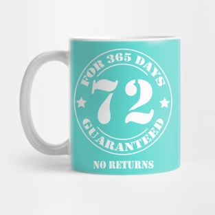 Birthday 72 for 365 Days Guaranteed Mug